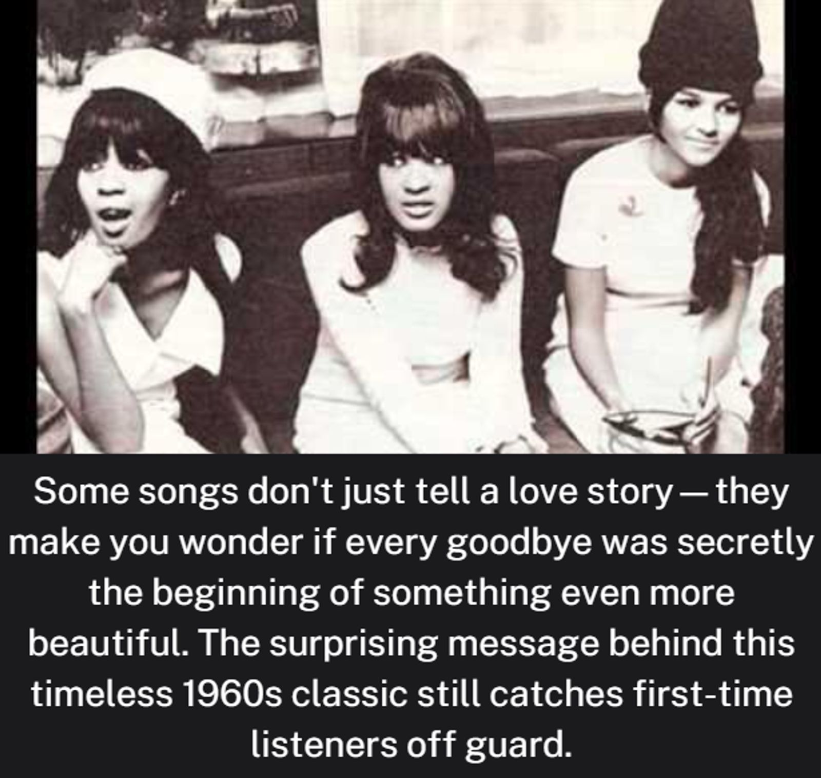 Some songs don't just tell a love story—they make you wonder if every goodbye was secretly the beginning of something even more beautiful. The surprising message behind this timeless 1960s classic still catches first-time listeners off guard...