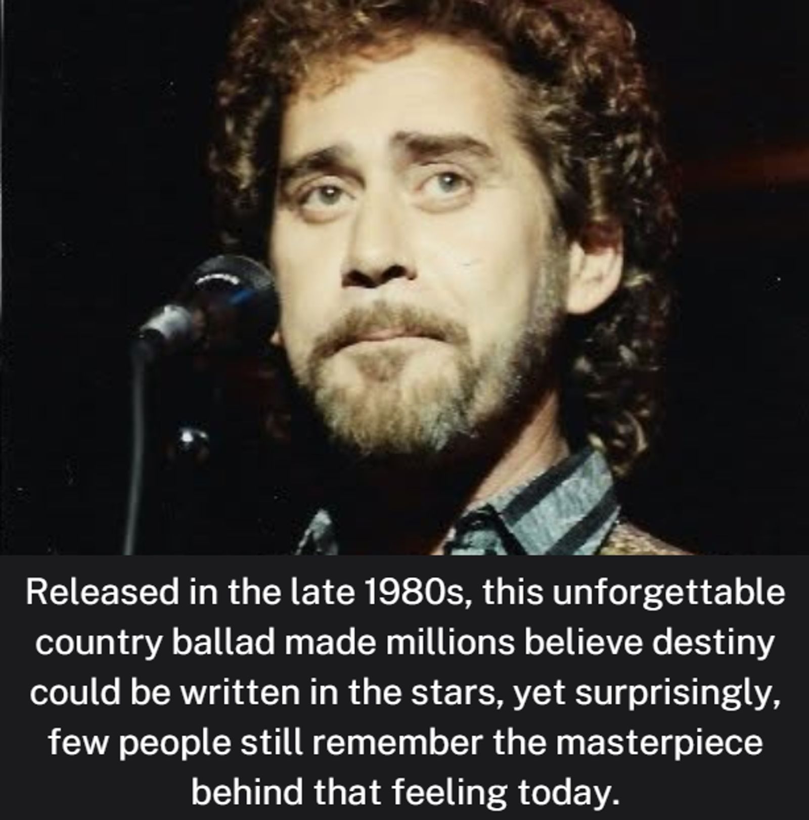 Released in the late 1980s, this unforgettable country ballad made millions believe destiny could be written in the stars, yet surprisingly, few people still remember the masterpiece behind that feeling today.