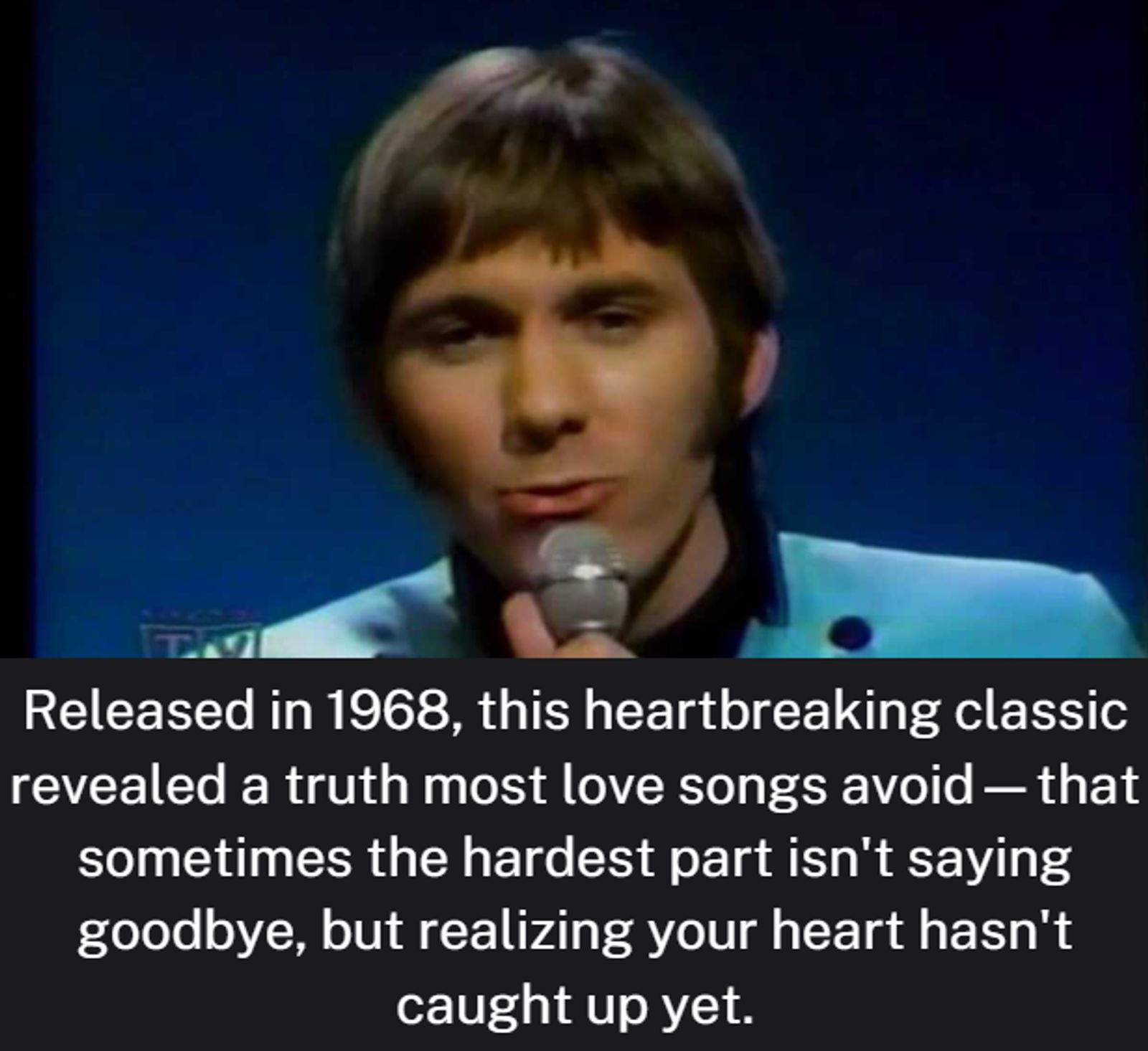 Released in 1968, this heartbreaking classic revealed a truth most love songs avoid—that sometimes the hardest part isn't saying goodbye, but realizing your heart hasn't caught up yet.
